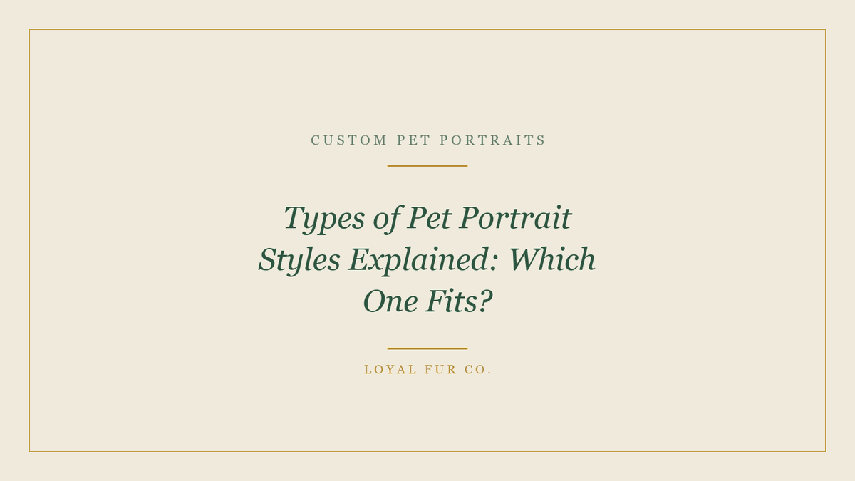Types of Pet Portrait Styles Explained: Which One Fits?